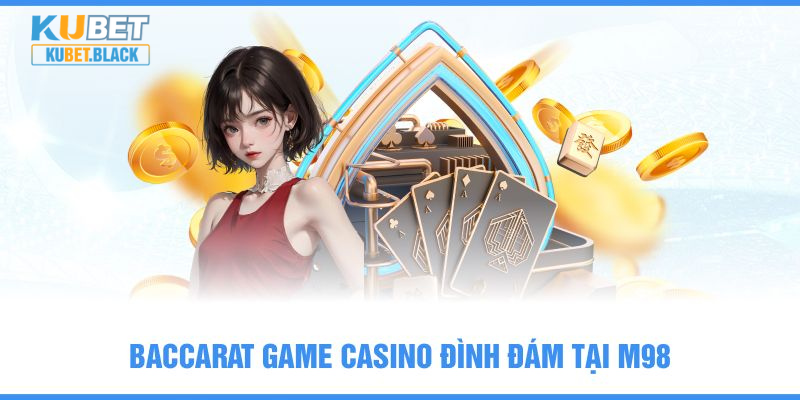 Baccarat game casino đình đám tại M98