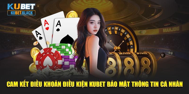 Cam kết điều khoản điều kiện KUBET bảo mật thông tin cá nhân