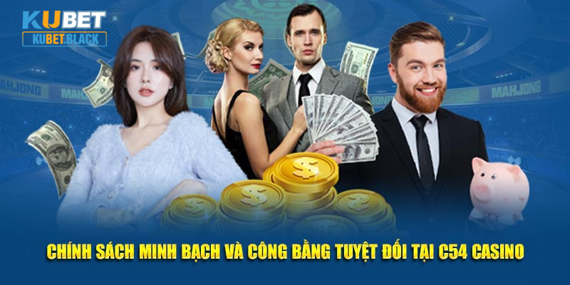 Chính sách minh bạch và công bằng tuyệt đối tại C54 Casino