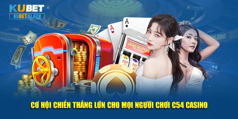 Cơ hội chiến thắng lớn cho mọi người chơi C54 Casino