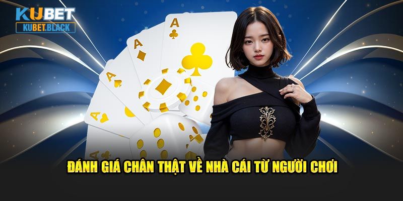 Đánh giá chân thật về nhà cái từ người chơi