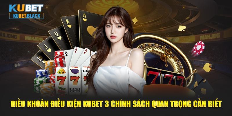 Điều khoản điều kiện KUBET