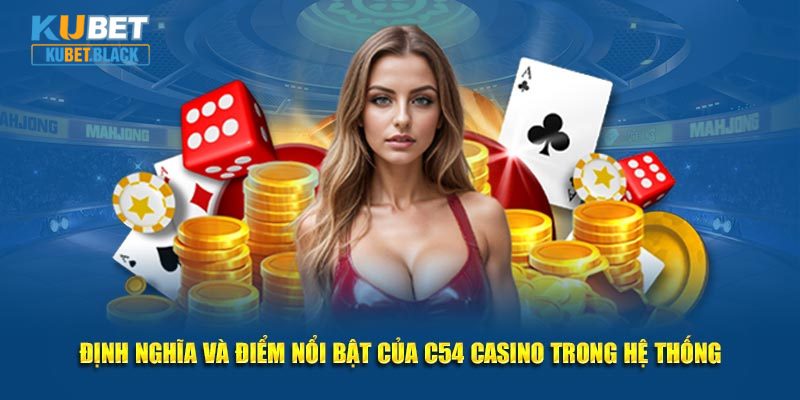 Định nghĩa và điểm nổi bật của C54 Casino trong hệ thống