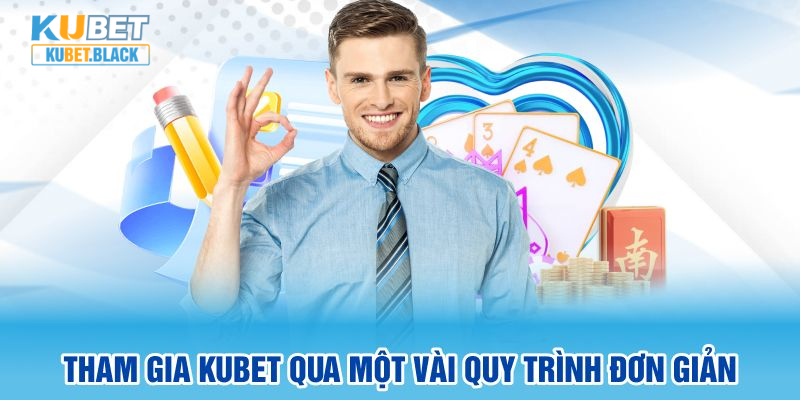 Tham gia KUBET qua một vài quy trình đơn giản