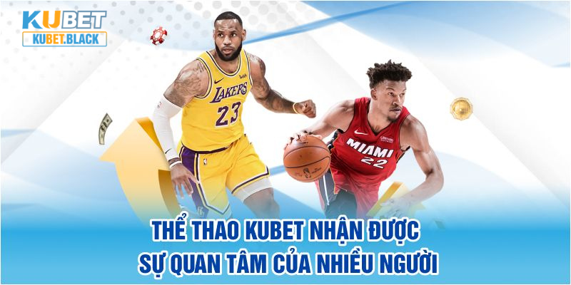 Thể thao KUBET nhận được vô vàn sự chú ý từ hội viên