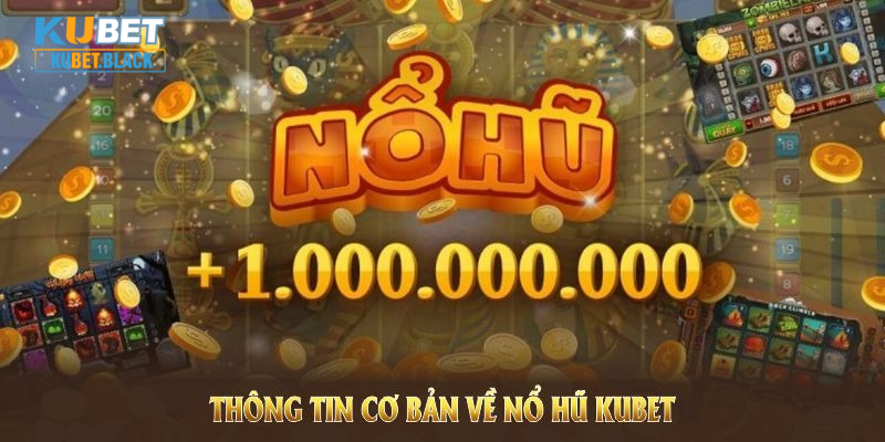 Giới thiệu thông tin cơ bản về nổ hũ KUBET và quy trình vận hành minh bạch