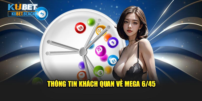 Thông tin khách quan về Mega 6/45